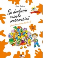 Sa deslusim tainele matematicii - fise de lucru pentru clasa a IV-a