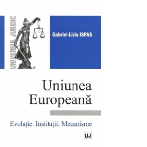 Uniunea Europeana - Evolutie. Institutii. Mecanisme