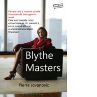 Blythe Masters - Femeia care a inventat armele financiare de distrugere in masa. Care sunt cauzele crizei, consecintele ei din prezent si ce ne rezerva viitorul: o adevarata apocalipsa financiara