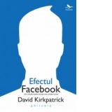 Efectul Facebook - Din culisele retelei de socializare cere uneste lumea