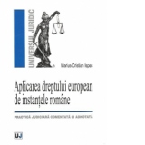 Aplicarea dreptului european de instantele romane: practica judiciara comentata si adnotata