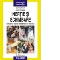 Inertie si schimbare: dimensiuni sociale ale tranzitiei in Romania