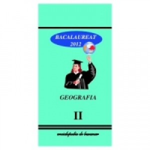 Geografie Bacalaureat 2012 Vol.II