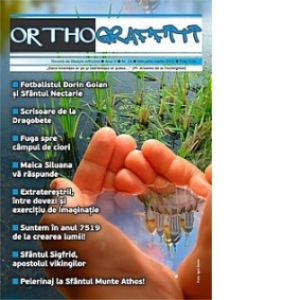 Revista Orthograffiti. Revista de lifestyle orthodox / Anul V / Nr 24 / februarie-martie 2012