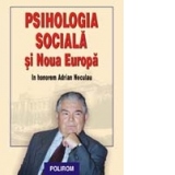 Psihologia sociala si Noua Europa. In honorem Adrian Neculau