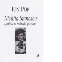 Nichita Stanescu - Spatiul si mastile poeziei