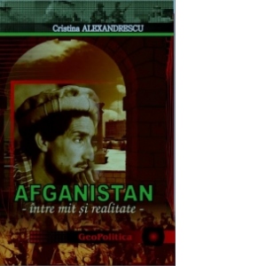 Afganistan - Intre mit si realitate