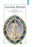 Carmina Burana. Antologie de poezie latina medievala (Editia a II-a)