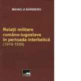 Relatii militare romano-iugoslave in perioada interbelica (1919-1939)