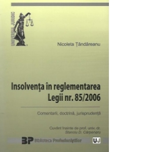 Insolventa in reglementarea Legii nr. 85/2006 - Comentarii, doctrina, jurisprudenta