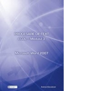 ECDL - Modulul 3. Procesare de text - Microsoft Word 2007