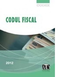 Codul fiscal. Editia ianuarie 2012 - revazuta si adaugita