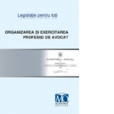 Organizarea si exercitarea profesiei de avocat. Editia decembrie 2011