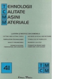 TCMM Nr. 41 - Lucrari din domeniile: Aschiere si scule aschietoare. Tehnologii de fabricatie. Ingineria calitatii. Tendinte in proiectare, fabricare, exploatare