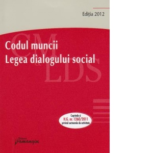 Codul muncii. Legea dialogului social. Actualizat 26 ianuarie 2012