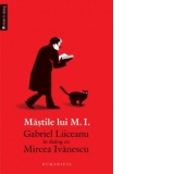 Mastile lui M.I. Gabriel Liiceanu in dialog cu Mircea Ivanescu