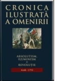 Cronica ilustrata a omenirii, vol. 7 - Absolutism, Iluminism si Revolutie (1648 - 1793)
