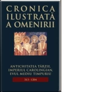 Cronica ilustrata a omenirii, vol. 5 - Antichitatea tarzie, Imperiul Carolingian, Evul mediu timpuriu (313-1204)