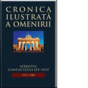 Cronica ilustrata a omenirii, vol. 15 - Sfarsitul conflictului Est-Vest (1973 - 1989)