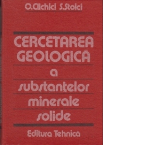 Cercetarea geologica a substantelor minerale solide ( Indrumator practic )