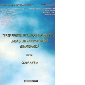 Teste pentru evaluare nationala - Limba si literatura romana si Matematica - 2012, Clasa a VIII-a