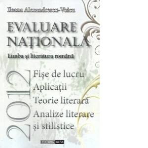 Evaluare nationala 2012 - Limba si literatura romana - Fise de lucru. Aplicatii. teorie literara. Analize literare si stilistice