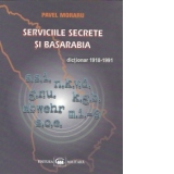 Serviciile Secrete si Basarabia. Dictionar 1918-1991