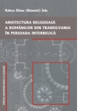 Arhitectura religioasa a romanilor din Transilvania in perioada interbelica