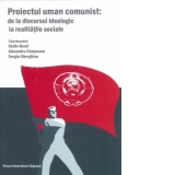 PROIECTUL UMAN COMUNIST: DE LA DISCURSUL IDEOLOGIC LA REALITATILE SOCIALE