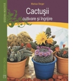 Cactusii - cultivare si ingrijire