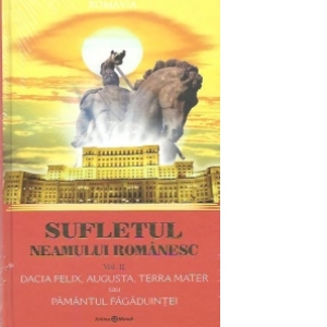 Sufletul neamului romanesc, Volumul al II-lea - Dacia Felix, Augusta, Terra Mater sau Pamantul Fagaduintei