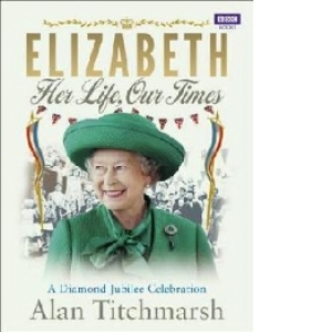 Elizabeth Her Life Our Times