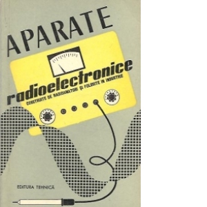 Aparate radioelectronice construite de radioamatori si folosite in industrie (traducere din limba rusa)