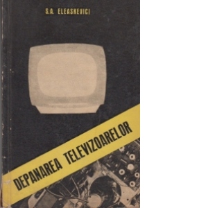 Depanarea televizoarelor (Traducere din limba rusa dupa editia a treia, adaptata si prelucrata)