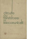 Circuite cu tranzistoare in telecomunicatii - Proiectare. Scheme