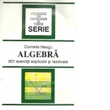 Algebra - 201 exercitii explicate si rezolvate
