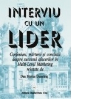 Interviu cu un lider - Confesiuni, marturii si concluzii despre succesul afacerilor in Multi-Level Marketing