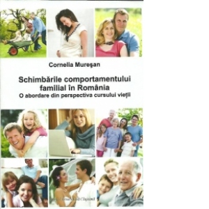Schimbarile comportamentului familial in Romania.O abordare din perspectiva cursului vietii