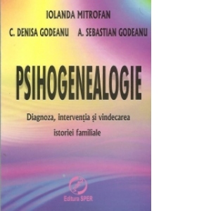 Psihogenealogie - Diagnoza, interventia si vindecarea istoriei familiale
