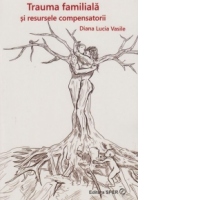 Trauma familiala si resursele compensatorii