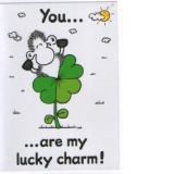 Felicitare : You.. are my lucky charm!
