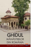 Ghidul Manastirilor din Romania (editie color, contine harta)