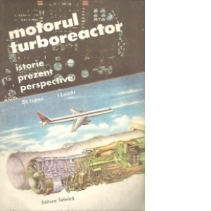 Motorul turboreactor - Istorie. Prezent. Perspective