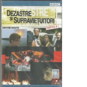 Dezastre si supravietuitori / Surviving disaster, Partea B (DVD Video)
