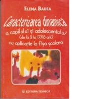 Caracterizarea dinamica a copilului si adolescentului (de la 3 la 17/18 ani) cu aplicatie la fisa scolara - Editia a II-a adaugita