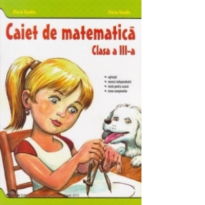 Caiet de matematica - Clasa a III-a. Aplicatii, munca independenta, tema pentru acasa, tema campionilor