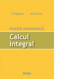 Analiza matematica. Calcul integral