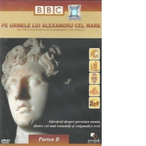 Pe urmele lui Alexandru cel Mare / In the Footsteps of Alexander the Great, Partea B (DVD Video)