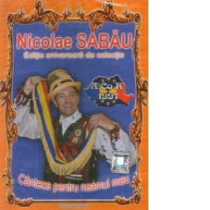 Nicolae Sabau - Editie aniversara de colectie : CANTECE PENTRU NEAMUL MEU