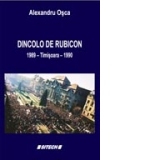 Dincolo de Rubicon. 1989-Timisoara-1990